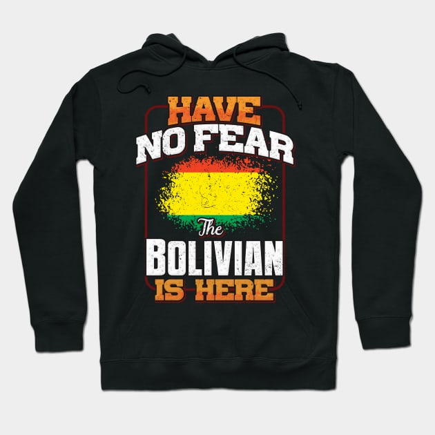 Bolivian Flag  Have No Fear The Bolivian Is Here - Gift for Bolivian From Bolivia Hoodie by Country Flags